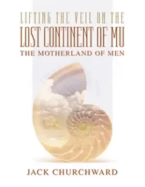 Image of lifting the veil on the lost continent of mu motherland of men