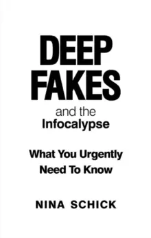 Image of Deep Fakes and the Infocalypse : What You Urgently Need To Know