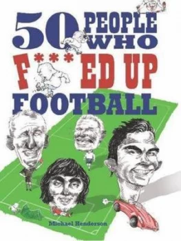 Image of 50 People Who Fouled up Football by Michael Henderson Hardback