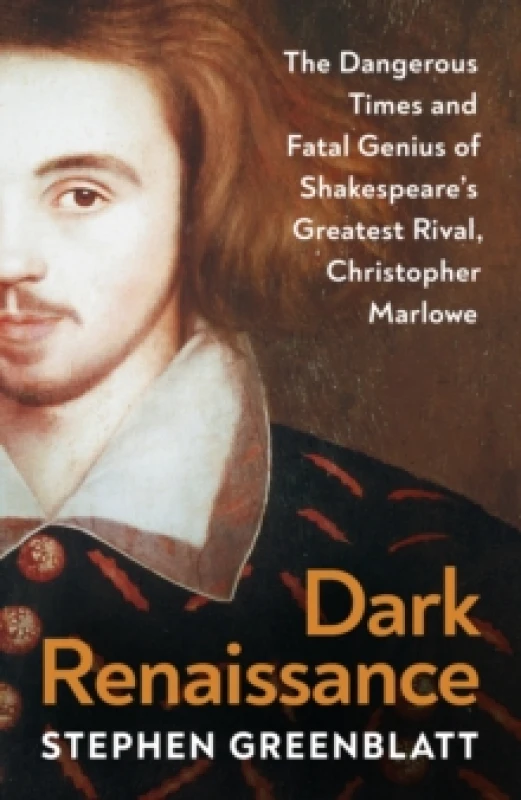 Image of Dark Renaissance : The Dangerous Times and Fatal Genius of Shakespeares Greatest Rival, Christopher Marlowe Hardback