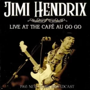 Image of Live at the Cafe Au Go Go 1968 New York Broadcast by Jimi Hendrix CD Album