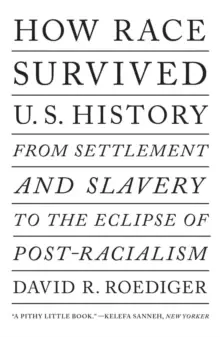 Image of How Race Survived Us History : From Settlement and Slavery to The Eclipse of Post-Racialism