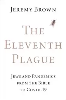 Image of The Eleventh Plague : Jews and Pandemics from the Bible to COVID-19
