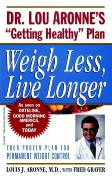Image of Weigh Less Live Longer by Louis J. Aronne Paperback