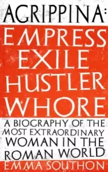 Image of Agrippina : Empress, Exile, Hustler, Whore