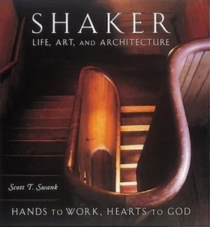 Image of Shaker Life Art and Architecture by Scott T. Swank Hardback