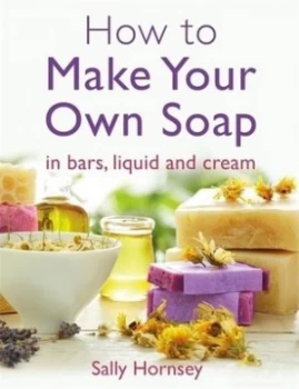 Image of How to make your own soap by Sally Hornsey