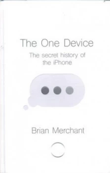 Image of The One Device by Brian Merchant Hardback