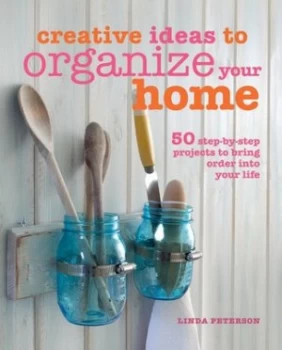 Image of Creative ideas to organize your home by Linda Peterson