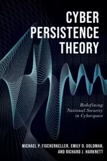 Image of Cyber Persistence Theory : Redefining National Security in Cyberspace