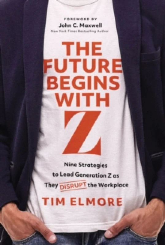 Image of The Future Begins with Z : Nine Strategies to Lead Generation Z as They Disrupt the Workplace Hardback