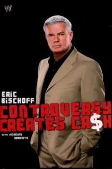 Image of Controversy Creates Cash by Eric Bischoff Hardback