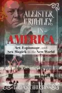 Image of aleister crowley in america art espionage and sex magick in the new world