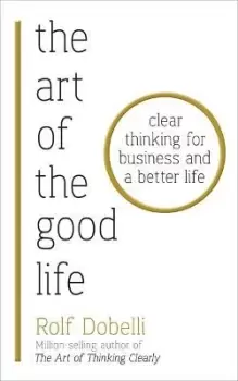 Image of The Art of the Good Life by Rolf Dobelli