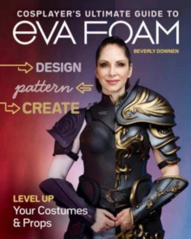 Image of Cosplayer's Ultimate Guide to EVA Foam : Design, Pattern & Create; Level Up Your Costumes & Props Paperback / softback