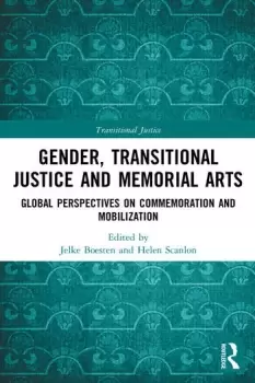 Image of Gender Transitional Justice and Memorial ArtsGlobal Perspectives on Commemoration and Mobilization