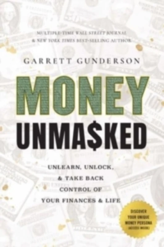 Image of Money Unmasked : Unlearn, Unlock, and Take Back Control of Your Finances and Life Hardback