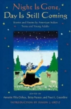 Image of night is gone day is still coming stories and poems by american indian teen