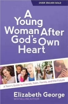 Image of A Young Woman After God's Own Heart (R) : A Teens Guide to Friends, Faith, Family, and the Future