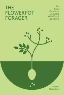 Image of The Flowerpot Forager : An Easy Guide to Growing Wild Food at Home