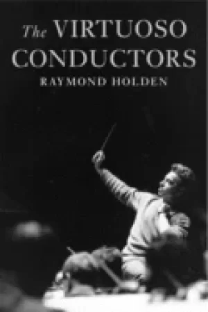 Image of virtuoso conductors the central european tradition from wagner to karajan