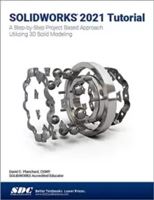 Image of SOLIDWORKS 2021 Tutorial : A Step-by-Step Project Based Approach Utilizing 3D Modeling