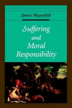 Image of Suffering and Moral Responsibility by Jamie Mayerfeld Paperback