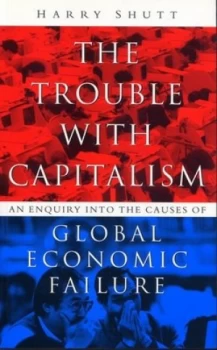 Image of The Trouble with Capitalism by Harry Shutt Book