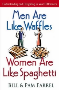 Image of Men Are like Waffles Women Are like Spaghetti by Bill Farrel and Pam Farrel Book
