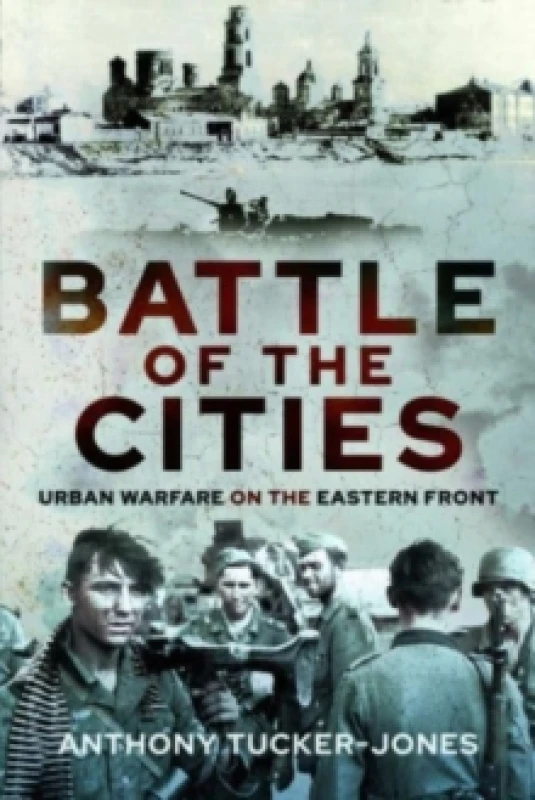 Image of Battle of the Cities : Urban Warfare on the Eastern Front Hardback