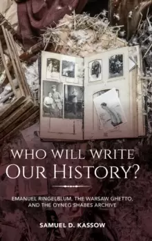 Image of Who Will Write Our History? Emanuel Ringelblum, the Warsaw Ghetto, and the Oyneg Shabes Archive