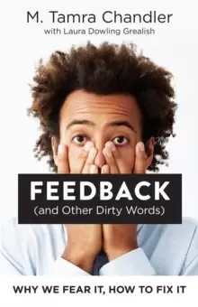 Image of Feedback (and Other Dirty Words) : Why We Fear It, How to Fix It