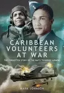 Image of caribbean volunteers at war the forgotten story of the rafs tuskegee airmen