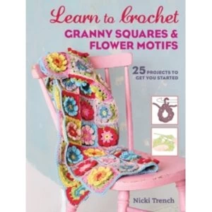 Image of Learn to Crochet Granny Squares and Flower Motifs : 25 Projects to Get You Started
