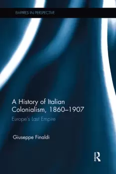 Image of A History of Italian Colonialism 18601907 Europes Last Empire