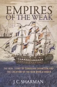 Image of Empires of the Weak : The Real Story of European Expansion and the Creation of the New World Order