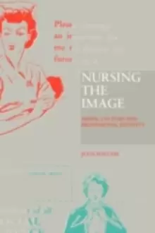 Image of Nursing the Image : Media, Culture and Professional Identity