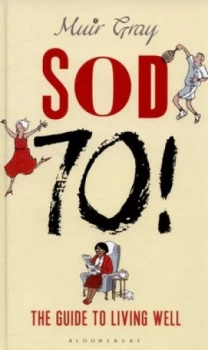 Image of Sod Seventy by Sir Muir Gray Hardback