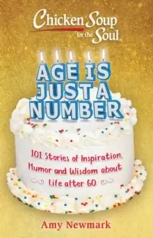 Image of Chicken Soup for the Soul: Age Is Just a Number : 101 Stories of Humor & Wisdom for Life After 60