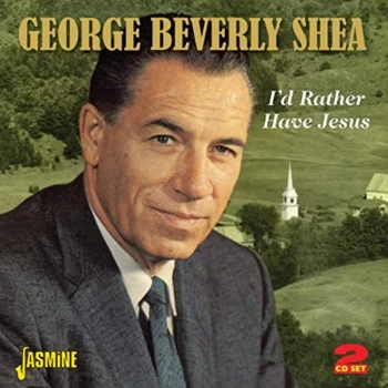 image of George Beverly Shea - I'd Rather Have Jesus CD