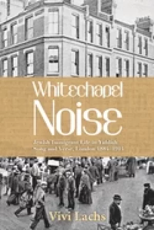 Image of whitechapel noise jewish immigrant life in yiddish song and verse london 18