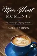 Image of mom heart moments daily devotions for lifegiving motherhood