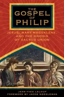 Image of The Gospel of Philip : Jesus, Mary Magdalene and the Gnosis of Sacred Union.