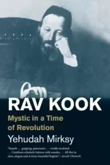 Image of Rav Kook : Mystic in a Time of Revolution