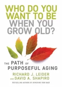 Image of Who Do You Want to Be When You Grow Old? The Path of Purposeful Aging