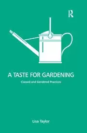 Image of A Taste for Gardening Classed and Gendered Practices