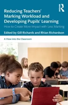 Image of Reducing Teachers' Marking Workload and Developing Pupils' Learning : How to Create More Impact with Less Marking