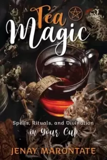 Image of Tea Magic : Spells, Rituals, and Divination in Your Cup
