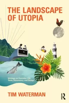 Image of The Landscape of UtopiaWritings on Everyday Life Taste Democracy and Design