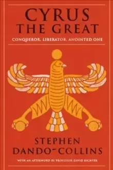 Image of Cyrus The Great : Conqueror, Liberator, Anointed One